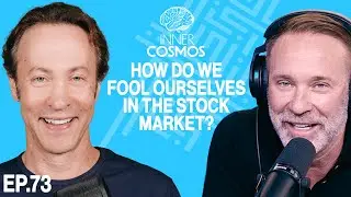 Ep 73: How do we fool ourselves in the stock market? | INNER COSMOS WITH DAVID EAGLEMAN
