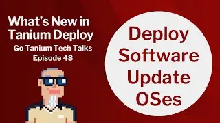 What's New in Tanium Deploy - Go Tanium Tech Talks #48
