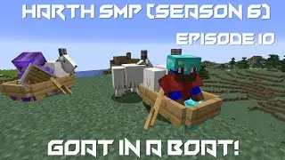 Goat in a Boat! - Minecraft Harth SMP #10 (Season 6)