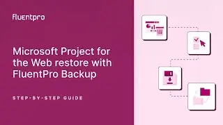 Microsoft Project for the Web restore with FluentPro Backup | Step-by-step Guide