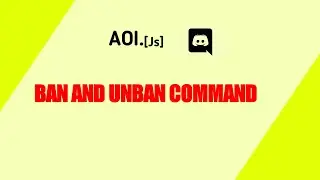 Ban and unban aoi.js || 03 episode