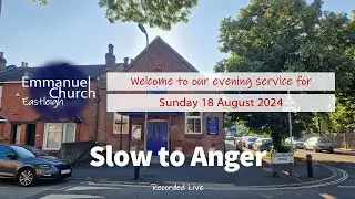 Sunday 18 August 2024 - Slow to Anger