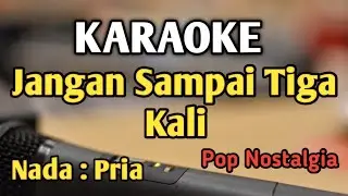 JANGAN SAMPAI TIGA KALI - KARAOKE || NADA PRIA COWOK || Pop Nostalgia || Audio HQ || Live Keyboard