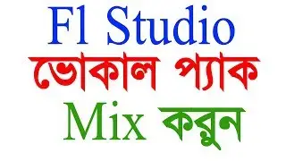 Fl Studio Vocal pack Mixing Tutorial in Bangla