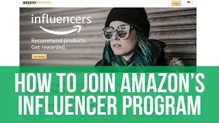 Amazon Influencer Program - Step by Step Instructions, become amazon affiliate without a website