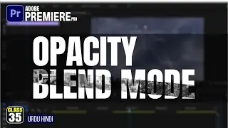 Use of Opacity and Blend Mode  - Premiere Pro Tutorial  - Enhance Your Video Editing Skills