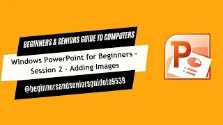 PowerPoint for Beginners - Session 2 - Adding Images