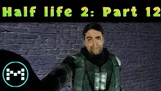 Resist ! Half life 2: Part 12