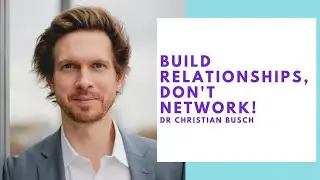 Build Relationships Not Transactional Networking - Dr Christian Busch 