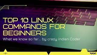 TOP 10 COMMANDS WHICH EVERYT LINUX BEGINEER SHOULD KNOW
