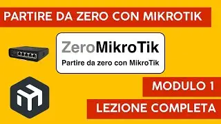 Partire da Zero con MikroTik. Corso ZeroMikroTik modulo 1