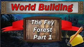 World Building in D&D and Pathfinder: Editing the Fey Forest Part 1