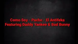 Como Soy - Bad Bunny  Pacho  El Antifeka & Daddy Yankee (LETRA)