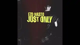 Just Only - EZD MASTO [audio]