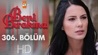 Beni Bırakma 306. Bölüm