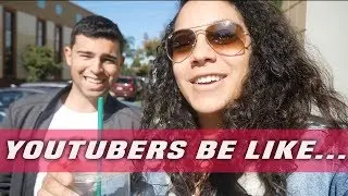 YOUTUBERS BE LIKE...