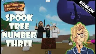 Roblox - Lumber Tycoon 2 - SPOOK TREE NUMBER THREE! :D