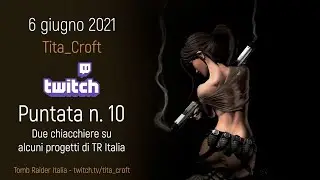 Tomb Raider Italia live chat Twitch #10 - Pomeriggio di chiacchiere su TR e progetti della community