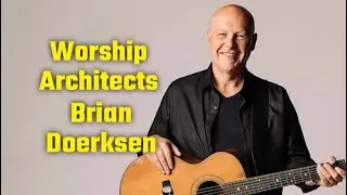 Worship Architects: Brian Doerksen