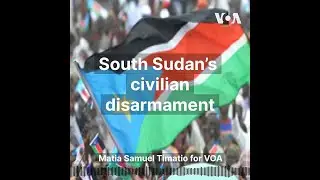 South Sudan’s civilian disarmament