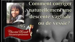 Comment corriger naturellement un descente vaginale et ou de vessie?