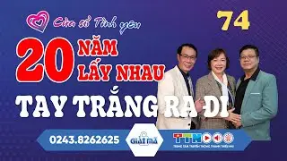 🔴[TRỰC TIẾP] 20 Năm Lấy Nhau, Tay Trắng Ra Đi | Cửa Sổ Tình Yêu 74 | Trò Chuyện Cùng Đinh Đoàn