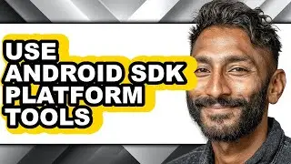 How to Use Android Sdk Platform Tools (updated)