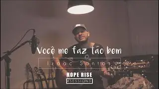 Você Me Faz Tão Bem - Izaac Santos  | HOPE RISE SESSIONS
