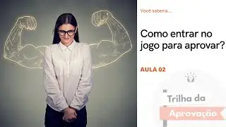 Aula 02 - Como entrar no jogo para aprovar? 🏆
