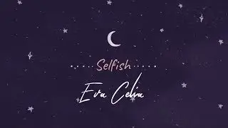 Eva Celia - Selfish (Official Lyric Video)