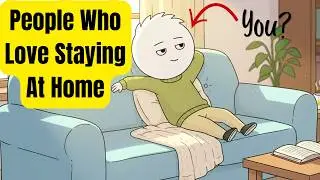 Do You Never Want To Leave Your House? Here's Why