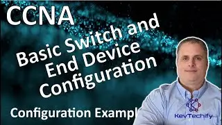 Basic Switch and End Device Configuration Example - Lab 2.9.1 - CCNA - KevTechify | vid 5