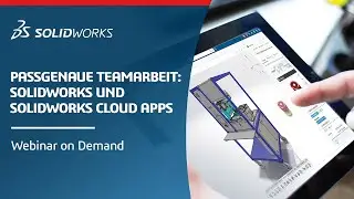 Passgenaue Teamarbeit: SOLIDWORKS und SOLIDWORKS Cloud Apps