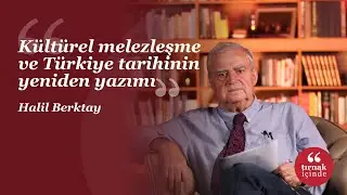 Kültürel melezleşme ve Türkiye tarihinin yeniden yazımı I Halil Berktay I #HerkesİçinSosyalBilim