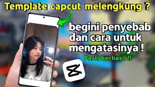 Cara mengatasi template capcut melengkung