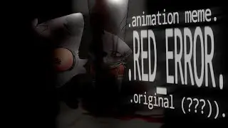animation meme - RED_ERROR (original ???) || WARNING BLOOD, CREEPY; ⚠️