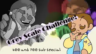 The Grey-Scale Challenge | Late 600/700 sub Special