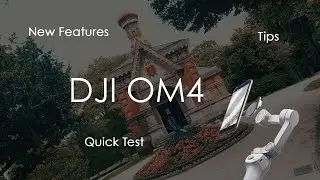 DJI OM4 - New Features, Quick Test & Tips