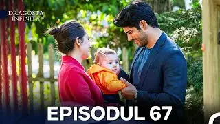 Dragoste Infinita Episodul 67