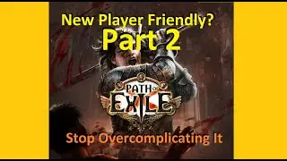 [POE] Path of Exile - New Player Guide - Stop Overcomplicating Things (Part 2)