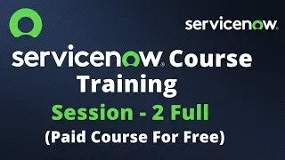 ServiceNow Course Training - Full Session 2 | ServiceNow Paid Course For Free