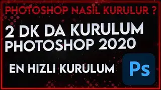 2 DK'DA NASIL PHOTOSHOP KURARIM | ADOBE PHOTOSHOP2020 KURULUM | 