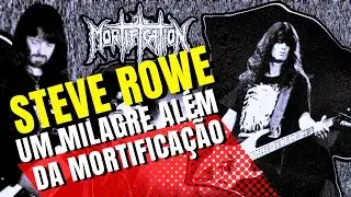 MORTIFICATION-STEVE ROWE DO CAOS AO MILAGRE(BORA CURTIR #186)