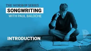 Songwriting - Introduction | Paul Baloche