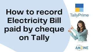 Topic 201. How to record Electricity Bill Paid by cheque on Tally Prime 