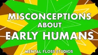 Misconceptions About Early Humans | Mental Floss