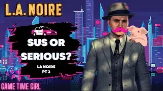 A REAL SUS Case  | L.A. Noire X Game Time Girl #letsplay #lanoire