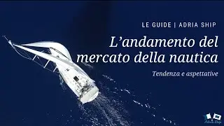L’andamento del mercato della nautica | Le guide di Adria Ship