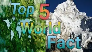 Incredible Unknown Facts About Top 5 world facts