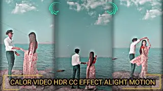 CALOR HDR EFFECT VIDEO EDITING AND ALIGHT MOTION HDR CC PRESETS